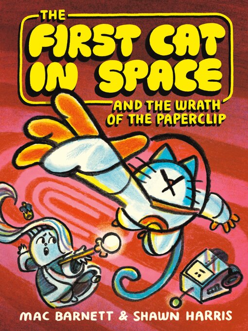 Title details for The First Cat in Space and the Wrath of the Paperclip by Mac Barnett - Available